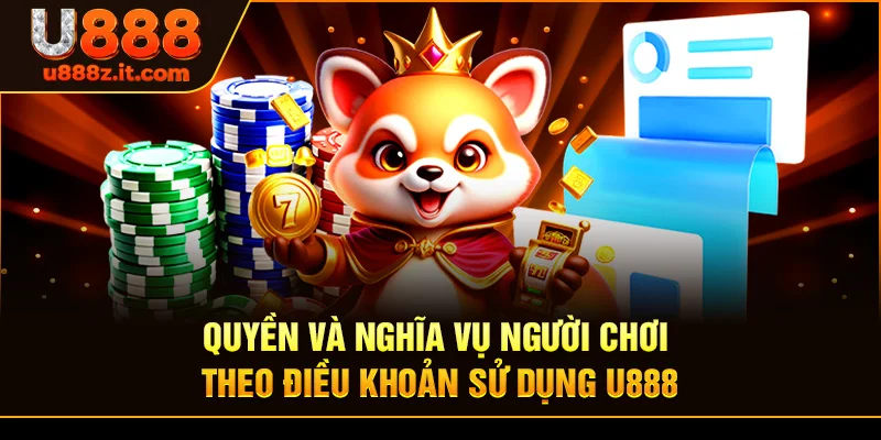 Quyền và Nghĩa Vụ Người Chơi Theo Điều khoản sử dụng U888